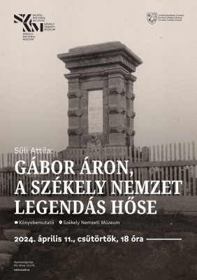 Könyvbemutató. Süli Attila: Gábor Áron, a székely nemzet legendás hőse